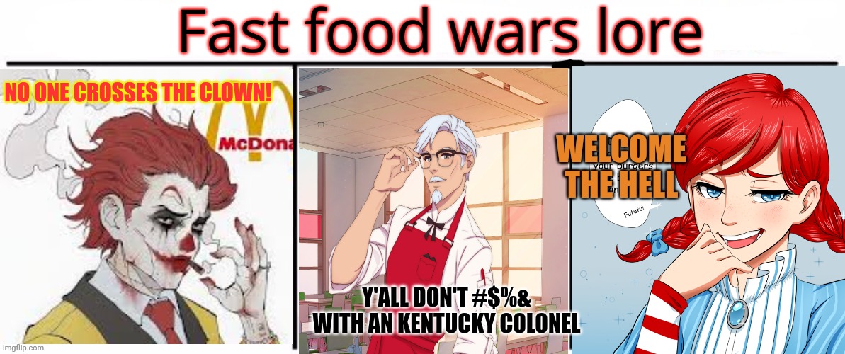 The war begins | Fast food wars lore; NO ONE CROSSES THE CLOWN! WELCOME THE HELL; Y'ALL DON'T #$%& WITH AN KENTUCKY COLONEL | image tagged in 3x who would win,kfc,mcdonalds,wendy's | made w/ Imgflip meme maker