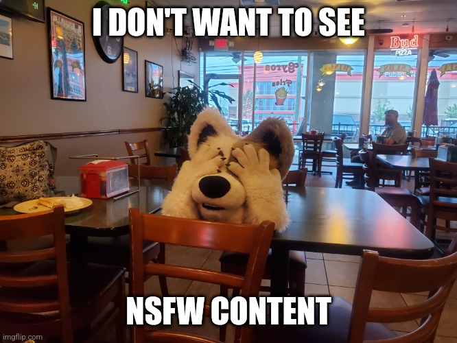 Arfie Don't Want to See | I DON'T WANT TO SEE; NSFW CONTENT | image tagged in furry,furry memes,fursuit,censorship | made w/ Imgflip meme maker