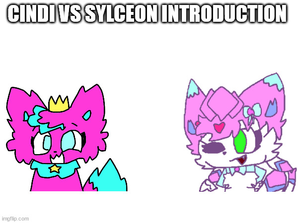 CINDI VS SYLCEON INTRODUCTION | made w/ Imgflip meme maker