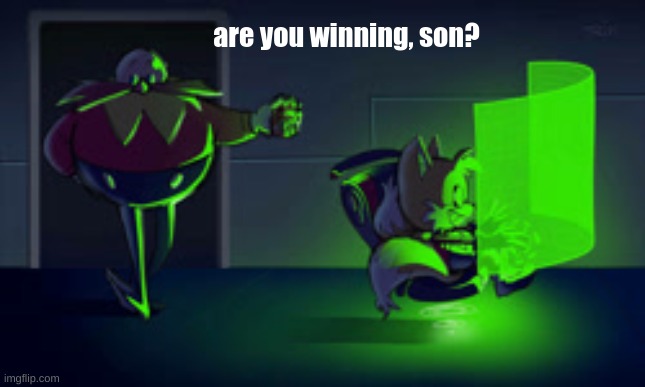 eggman are you winning son w/text | image tagged in eggman are you winning son w/text | made w/ Imgflip meme maker