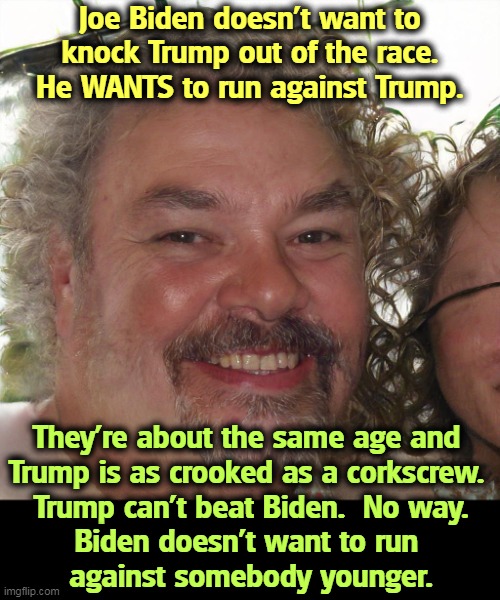 But his boxes! | Joe Biden doesn't want to knock Trump out of the race. He WANTS to run against Trump. They're about the same age and 
Trump is as crooked as a corkscrew. 
Trump can't beat Biden.  No way.
Biden doesn't want to run 
against somebody younger. | image tagged in joe biden,strong,tough,donald trump,weak,crooked | made w/ Imgflip meme maker