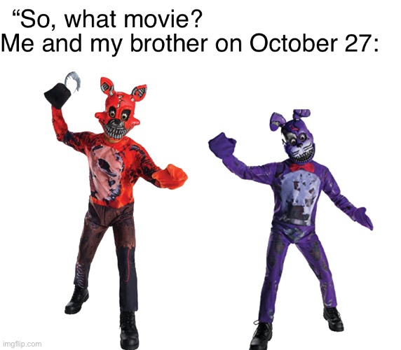 image tagged in fnaf,movie,idk | made w/ Imgflip meme maker