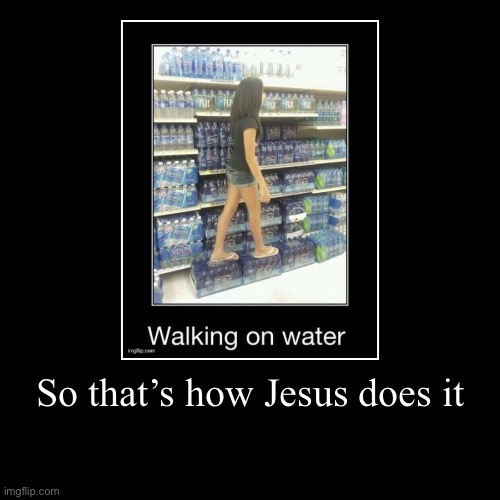 Meme of the day from me | So that’s how Jesus does it | | image tagged in funny,demotivationals,memes,jesus | made w/ Imgflip demotivational maker
