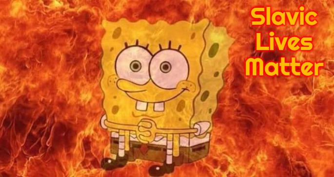 SpongeBob Sitting in Fire | Slavic Lives Matter | image tagged in spongebob sitting in fire,slavic | made w/ Imgflip meme maker