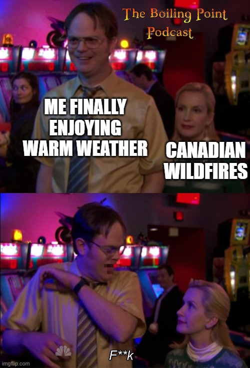 Angela scared Dwight | ME FINALLY ENJOYING WARM WEATHER; CANADIAN WILDFIRES | image tagged in angela scared dwight | made w/ Imgflip meme maker