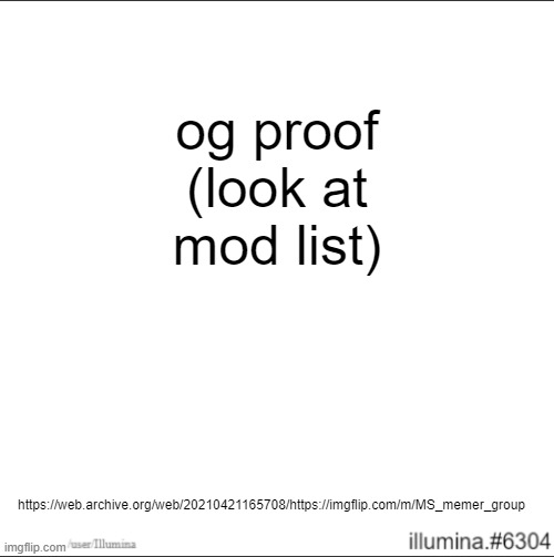 https://web.archive.org/web/20210421165708/https://imgflip.com/m/MS_memer_group | og proof (look at mod list); https://web.archive.org/web/20210421165708/https://imgflip.com/m/MS_memer_group | made w/ Imgflip meme maker