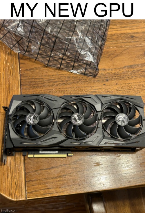 A church friend gave me this card | MY NEW GPU | image tagged in computer,graphics,card | made w/ Imgflip meme maker