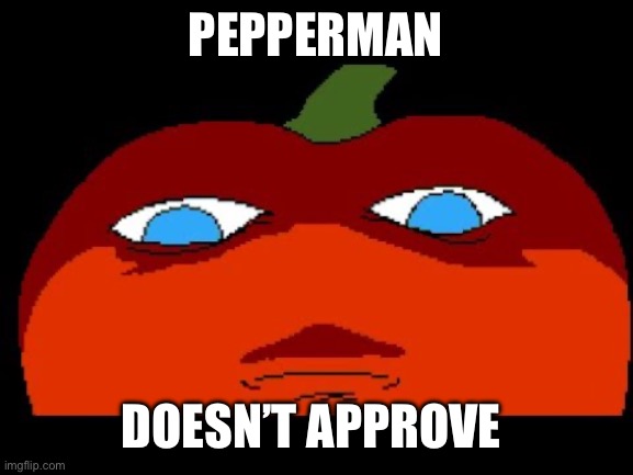PEPPERMAN DOESN’T APPROVE | made w/ Imgflip meme maker