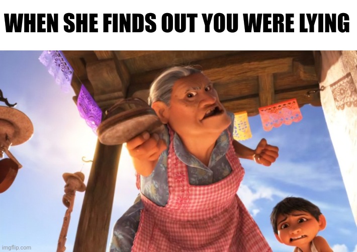 WHEN SHE FINDS OUT YOU WERE LYING | made w/ Imgflip meme maker
