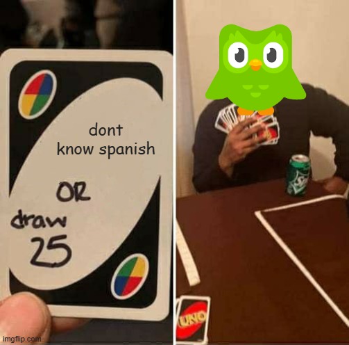 hard choice hm? | dont know spanish | image tagged in memes,uno draw 25 cards | made w/ Imgflip meme maker