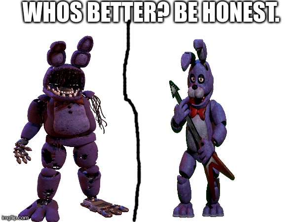 title | WHOS BETTER? BE HONEST. | image tagged in fnaf,whos better | made w/ Imgflip meme maker