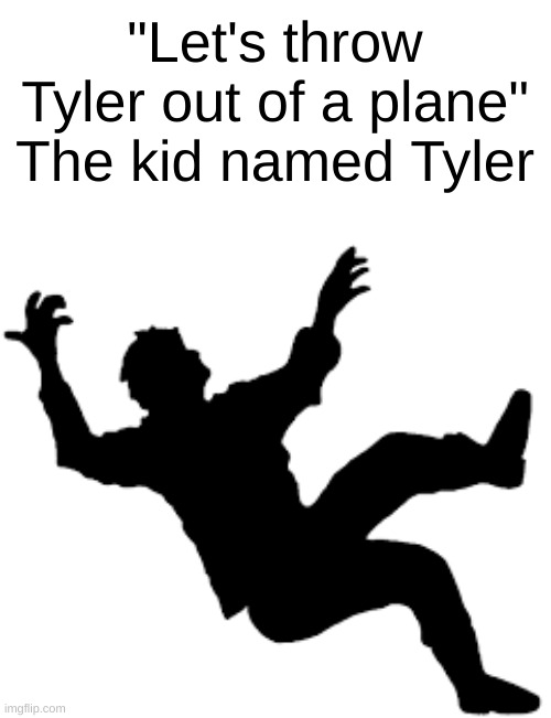 "Let's throw Tyler out of a plane" The kid named Tyler | image tagged in tyler,nerdy,ghast | made w/ Imgflip meme maker