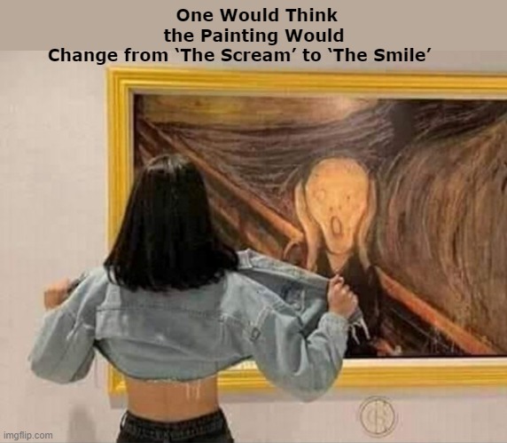 When 'The Scream' Became 'The Smile?' | image tagged in the scream,painting,sexy woman,woman,funny,memes | made w/ Imgflip meme maker