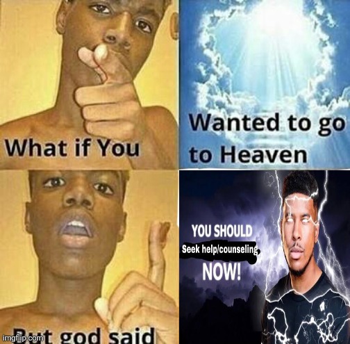 What if you wanted to go to Heaven | image tagged in memes,help,heaven | made w/ Imgflip meme maker