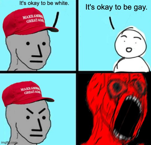 Over 70% of the country supports LGBTQ rights. You are a loud petulant minority. | It's okay to be white. It's okay to be gay. | image tagged in angry npc wojack rage,lgbtq,trans rights,homophobic | made w/ Imgflip meme maker