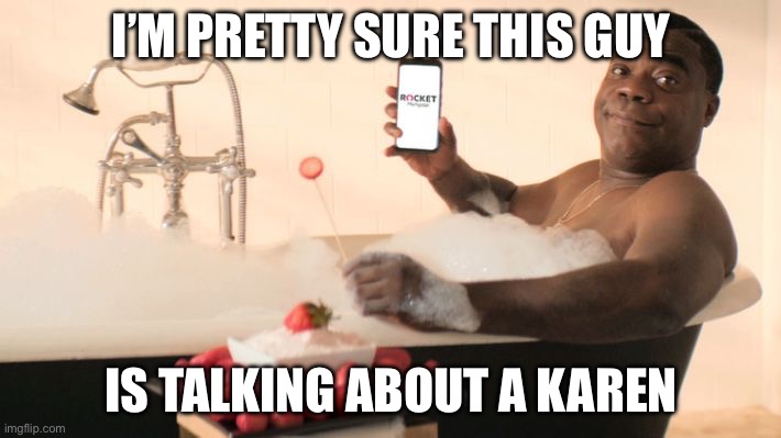 I'm Pretty Sure | I’M PRETTY SURE THIS GUY IS TALKING ABOUT A KAREN | image tagged in i'm pretty sure | made w/ Imgflip meme maker