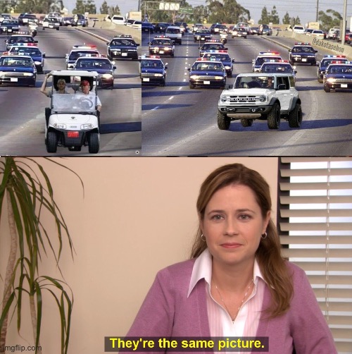 White vehicle evading arrest | image tagged in ford bronco,there the same image,golf,golf cart | made w/ Imgflip meme maker