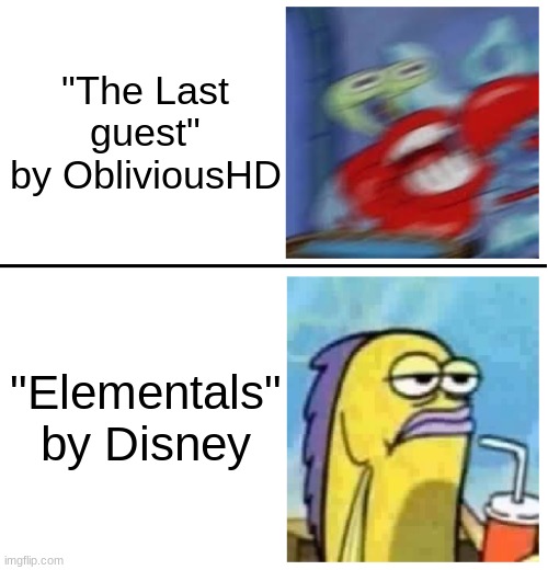 Excited vs Bored | "The Last guest" by ObliviousHD; "Elementals" by Disney | image tagged in excited vs bored | made w/ Imgflip meme maker