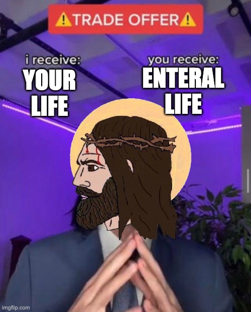 i receive you receive | ENTERAL LIFE; YOUR LIFE | image tagged in i receive you receive | made w/ Imgflip meme maker