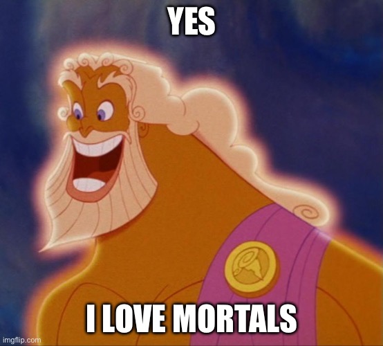 Horny Zeus | YES I LOVE MORTALS | image tagged in horny zeus | made w/ Imgflip meme maker