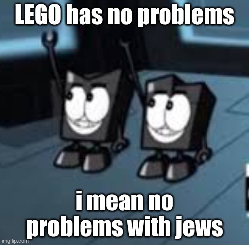 Anti-Semetic Nixels | LEGO has no problems; i mean no problems with jews | image tagged in anti-semetic nixels | made w/ Imgflip meme maker