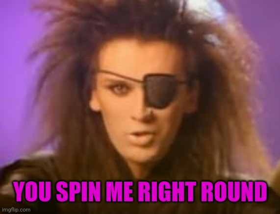 YOU SPIN ME RIGHT ROUND | made w/ Imgflip meme maker