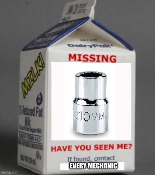 Missing socket | EVERY MECHANIC | image tagged in milk carton,socket,10,missing | made w/ Imgflip meme maker