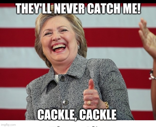 THEY'LL NEVER CATCH ME! CACKLE, CACKLE | made w/ Imgflip meme maker