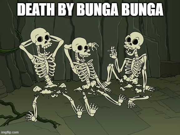 Death by snu snu | DEATH BY BUNGA BUNGA | image tagged in death by snu snu | made w/ Imgflip meme maker