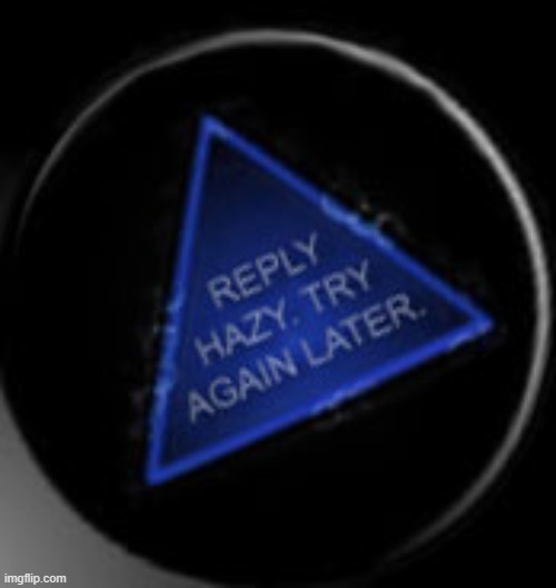 Reply hazy try again later | image tagged in reply hazy try again later | made w/ Imgflip meme maker