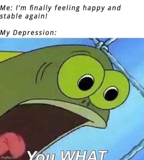 image tagged in memes,depression | made w/ Imgflip meme maker