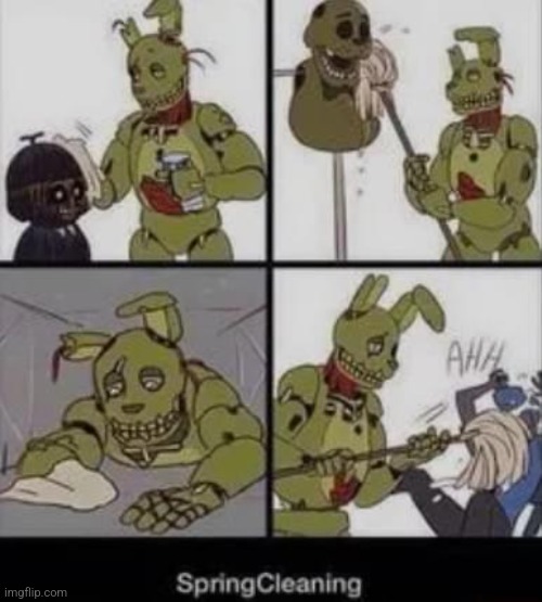 Spring Cleaning | image tagged in fnaf | made w/ Imgflip meme maker