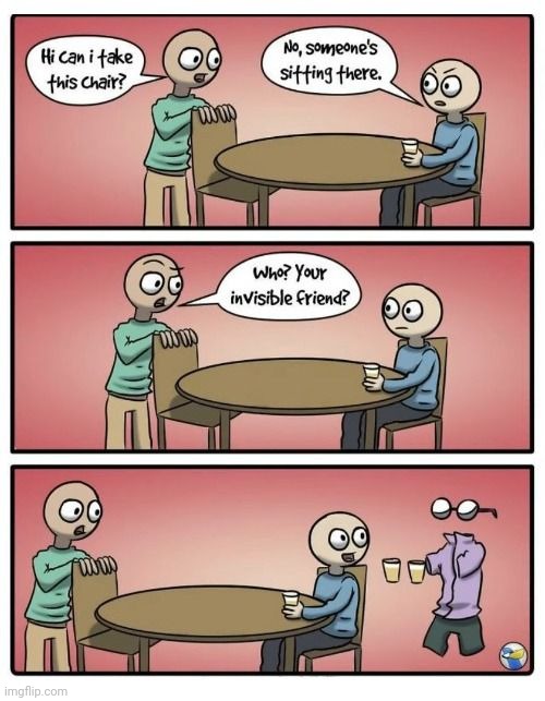 A seat for the invisible friend | image tagged in invisible,friend,friends,chair,comics,comics/cartoons | made w/ Imgflip meme maker