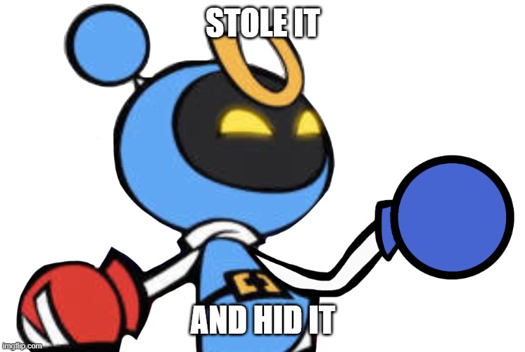 Magnet Bomber laughing | STOLE IT AND HID IT | image tagged in magnet bomber laughing | made w/ Imgflip meme maker