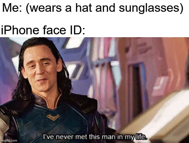 This is why I'm an Android user | Me: (wears a hat and sunglasses); iPhone face ID: | image tagged in i have never met this man in my life,iphone,memes,funny,funny memes | made w/ Imgflip meme maker
