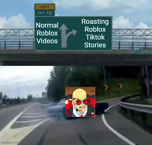 Can we Just appreciate what koofy has done for us? | Normal
Roblox
Videos; Roasting
Roblox
Tiktok
Stories | image tagged in memes,left exit 12 off ramp | made w/ Imgflip meme maker