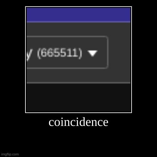 coincidence | | image tagged in funny,demotivationals | made w/ Imgflip demotivational maker