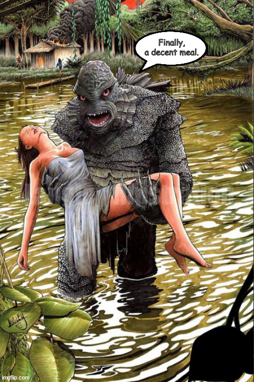 Better than catfish | Finally,
a decent meal. | image tagged in memes,dark humor,swamp monster,lunch | made w/ Imgflip meme maker