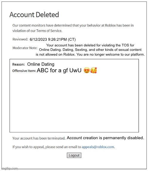 Account Deleted Our content monitors have determined that your behavior at  Roblox has been in violation