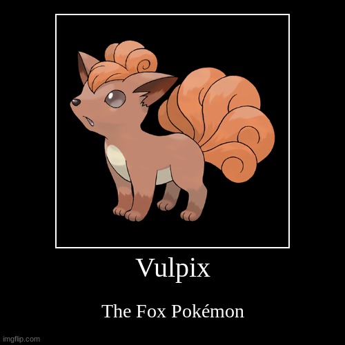 fox | Vulpix | The Fox Pokémon | image tagged in funny,demotivationals | made w/ Imgflip demotivational maker