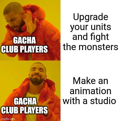 Gacha club players | Upgrade your units and fight the monsters; GACHA CLUB PLAYERS; Make an animation with a studio; GACHA CLUB PLAYERS | image tagged in memes,drake hotline bling,gacha club | made w/ Imgflip meme maker