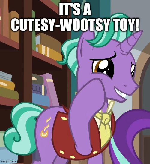 IT'S A CUTESY-WOOTSY TOY! | made w/ Imgflip meme maker