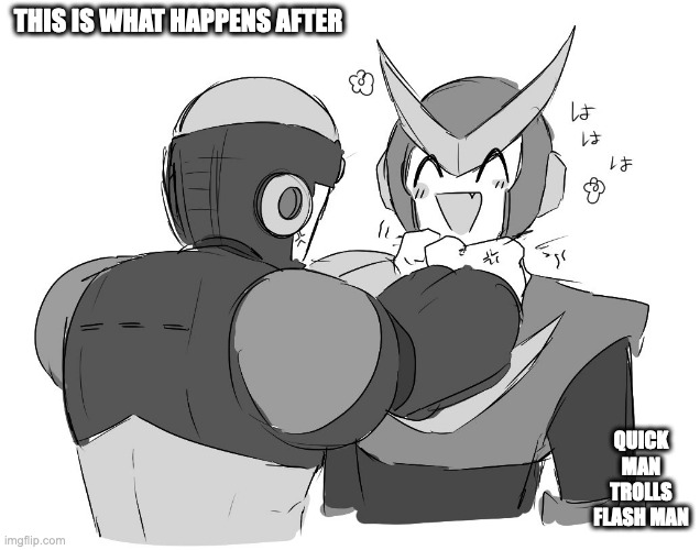 Flash Man Grabs Quick Man's Neck | THIS IS WHAT HAPPENS AFTER; QUICK MAN TROLLS FLASH MAN | image tagged in flashman,quickman,megaman,memes | made w/ Imgflip meme maker