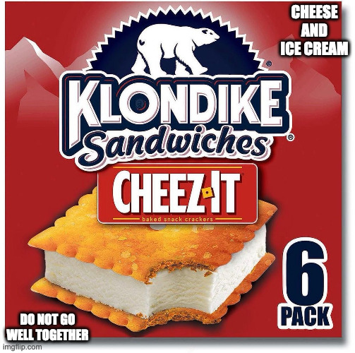 Cheez-It Klondike Sandwich | CHEESE AND ICE CREAM; DO NOT GO WELL TOGETHER | image tagged in food,memes | made w/ Imgflip meme maker