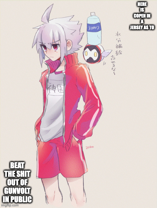 Copen in Jersey | HERE IS COPEN IN A JERSEY AS TO; BEAT THE SHIT OUT OF GUNVOLT IN PUBLIC | image tagged in azure striker gunvolt,copen,memes | made w/ Imgflip meme maker