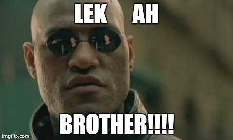 Matrix Morpheus | LEK      AH BROTHER!!!! | image tagged in memes,matrix morpheus | made w/ Imgflip meme maker