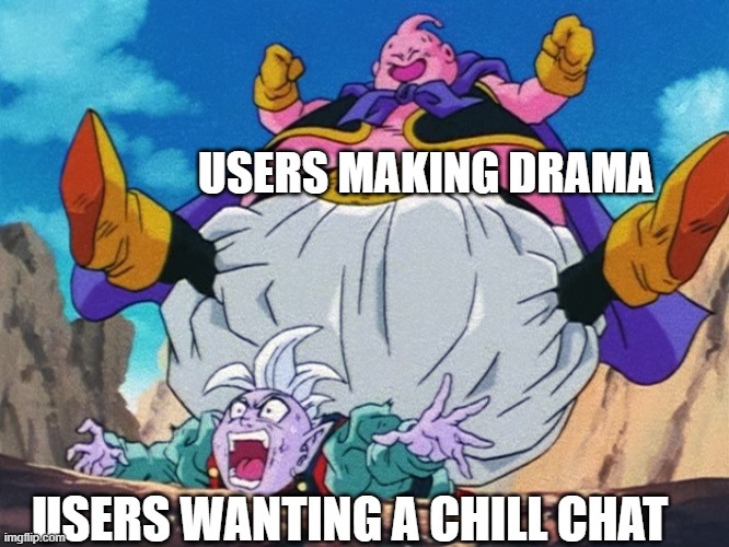 USERS MAKING DRAMA; USERS WANTING A CHILL CHAT | image tagged in funny memes | made w/ Imgflip meme maker