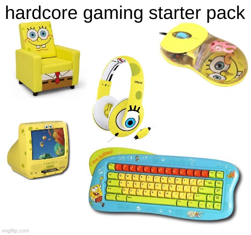 Hardcore Gaming Starterpack | image tagged in blank white template,spongebob,meme | made w/ Imgflip meme maker