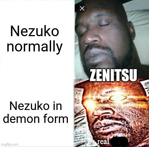 Sleeping Shaq | Nezuko normally; ZENITSU; Nezuko in demon form | image tagged in memes,sleeping shaq | made w/ Imgflip meme maker