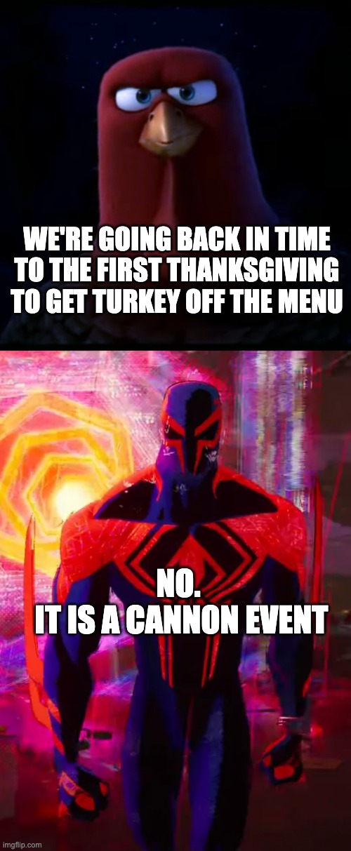 We're going back in Time. But It is a Cannon Event! | WE'RE GOING BACK IN TIME
TO THE FIRST THANKSGIVING
TO GET TURKEY OFF THE MENU; NO.
 IT IS A CANNON EVENT | image tagged in we're going back in time | made w/ Imgflip meme maker